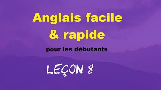 Anglais facile amp rapide pour les débutants  Leçon 8 [upl. by Japeth]