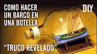 COMO HACER UN BARCO EN UNA BOTELLA quotTRUCO REVELADOquot [upl. by Geirk]