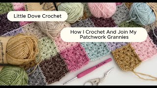 How I Crochet And Join My Patchwork Granny SquaresLittleDoveCrochet [upl. by Munford43]