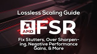 FSR Lossless Scaling Guide  Fix Negative Performance Gains amp Stutters [upl. by Yortal575]