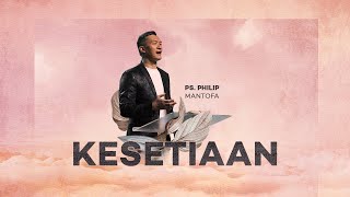 Kesetiaan Official Khotbah Philip Mantofa [upl. by Soisanahta854]