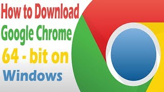 How to Download and Install Google Chrome 64 Bit on Windows 10 [upl. by Wahs]