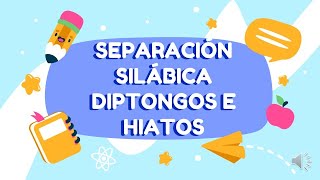 SEPARACIÓN SILÁBICA DIPTONGOS E HIATOS [upl. by Yeldahc27]