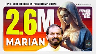 Marian  Top Hit Christian Songs by Fr Shaji Thumpechirayil  Evergreen Marian Songs [upl. by Raman]