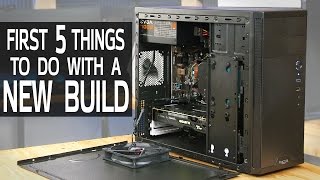 First 5 Things to Do with a New PC Build [upl. by Noli]