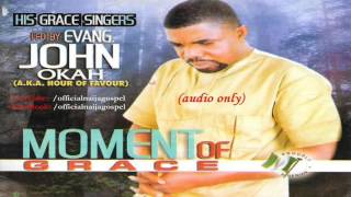 John Okah  Moment Of Grace Official Naija Gospel [upl. by Stringer]