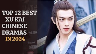 TOP 12 BEST XU KAI CHINESE DRAMAS 2024 [upl. by Maisey]