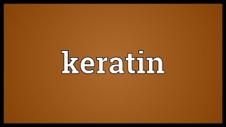 Keratin Meaning [upl. by Kceb]