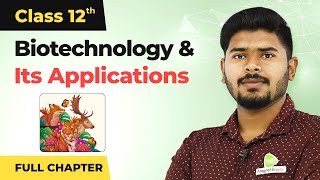 Biotechnology and Its Applications Full Chapter Explanation  Class 12 Biology Chapter 12 202223 [upl. by Ruhnke]