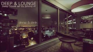 Deep amp Lounge  Deep House Set Dinner amp Drink Mixed By Johnny M [upl. by Nywled632]