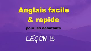 Anglais facile amp rapide pour les débutants  Leçon 13 [upl. by Ardnazil659]