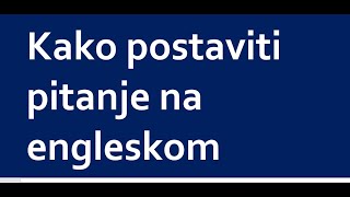 KAKO POSTAVITI PITANJA NA ENGLESKOM  ENGLESKI  PRESENT PERFECT PAST SIMPLE [upl. by Cartan]