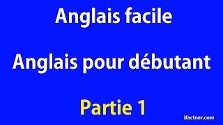 Anglais facile  Anglais pour débutant Partie 1 [upl. by Yobybab]