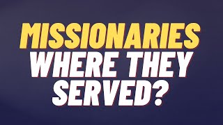 Missionaries and where they Served  Church Heritage [upl. by Eelirol716]