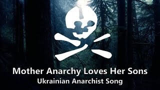 Mother Anarchy Loves Her Sons  Ukrainian Anarchist Song [upl. by Neibart]