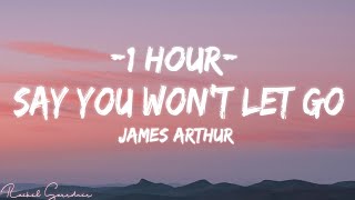 1HOUR Say You Wont Let Go Lyrics  James Arthur  Video 4k [upl. by Shing498]