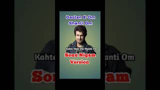 Dastan E Om Shanti Om  Sonu  KK [upl. by Meridith]