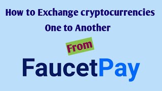 How to exchange crypto currencies from faucetpay micro wallet [upl. by Ativel]