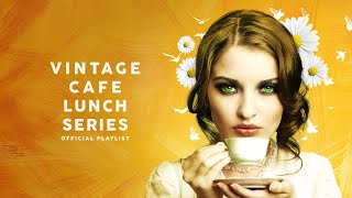 Vintage Café Lunch Time Series  Lounge Music [upl. by Manny718]