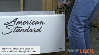 How to Install the Studio AboveFloor Rough Bathtub by American Standard [upl. by Eyllib386]