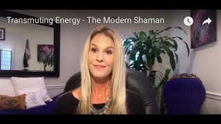 Transmuting Energy  The Modern Shaman [upl. by Wadesworth536]