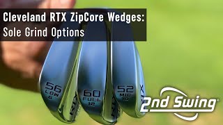 Cleveland RTX ZipCore Wedges Sole Grind Options [upl. by Eilujna]