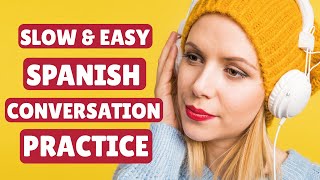 Slow and Easy Spanish Conversation Practice 👅 [upl. by Paderna]