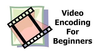 Video Encoding for Beginners [upl. by Einalem]