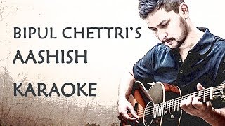 Bipul Chettri  Aashish  Karaoke [upl. by Thagard]