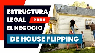 ESTRUCTURA PARA HOUSE FLIPPING  La MANERA CORRECTA Para REGISTRAR TU LLC  Proteger y Blindar [upl. by Hotze]