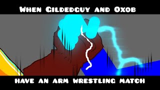 When Gildedguy and Oxob have an arm wrestling match by MaxNeton and Robby [upl. by Ahsiekar348]