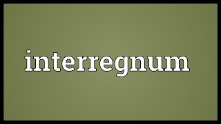 Interregnum Meaning [upl. by Chatterjee]