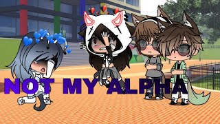 NOT MY ALPHAgacha lifeep 1 season1 [upl. by Grayson153]