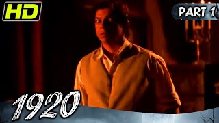 1920 Part  1 l Bollywood Superhit Horror Hindi Movie l Rajneesh Duggal Adah Sharma [upl. by Haelahk]