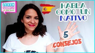 5 Consejos para HABLAR ESPAÑOL como un nativo  Aprender español [upl. by Oloapnaig]