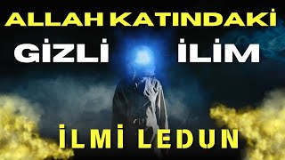 ALLAH KATINDAKİ GİZLİ İLİM İLMİ LEDUN [upl. by Hcnarb444]