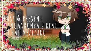 Past amp Present Danganronpa 2 react to Hajime HinataIzuru Kamukura  My AU  Read The Desc Please [upl. by Aciraj]