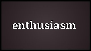 Enthusiasm Meaning [upl. by Anayhd]