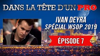 Dans la Tête dun Pro  Ivan Deyra aux WSOP 2019 7 [upl. by Yleoj]