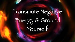 Transmute Negative Energy and Ground Yourself Energy Healing [upl. by Tirzah]