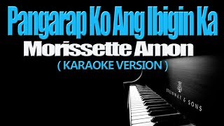 PANGARAP KO ANG IBIGIN KA  Morissette Amon KARAOKE VERSION [upl. by Zischke]