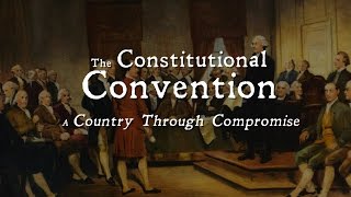 The Constitutional Convention A Country Through Compromise [upl. by Valle]