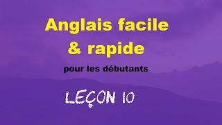 Anglais facile amp rapide pour les débutants  Leçon 10 [upl. by Yadroc]