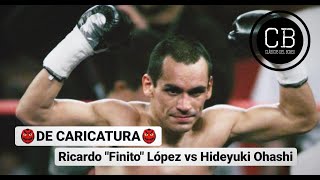 👺DE CARICATURA👺🥊 RICARDO quotFINITOquot LOPEZ VS HIDEYUKI OHASHI🥊 RESUMEN [upl. by Saimon32]