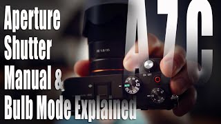 Sony A7C Tutorial  Aperture Shutter Manual amp Bulb Mode Explained [upl. by Genovera]