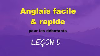 Anglais facile amp rapide pour les débutants  Leçon 5 [upl. by Reivad]