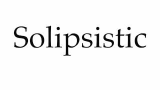 How to Pronounce Solipsistic [upl. by Ardnuahc]