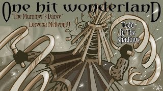 ONE HIT WONDERLAND quotThe Mummers Dancequot by Loreena McKennitt [upl. by Aneelad]