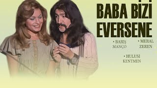 Baba Bizi Eversene Türk Filmi  FULL  BARIŞ MANÇO  MERAL ZEREN [upl. by Alesiram994]