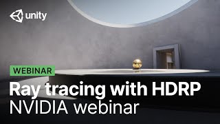 Activate ray tracing with Unitys High Definition Render Pipeline  NVIDIA webinar [upl. by Dorcia771]